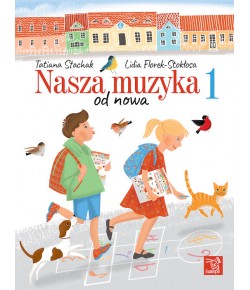 STACHAK, Tatiana; FLOREK-STOKŁOSA, Lidia  - Nasza muzyka od nowa 1
